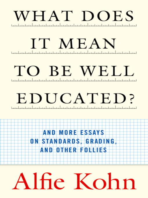 What Does It Mean to Be Well Educated? (eBook): And More Essays on Standards, Grading, and Other Follies